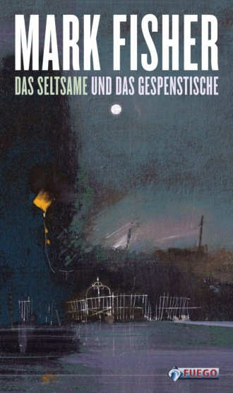 Mark Fisher. Das Seltsame und das Gespenstische