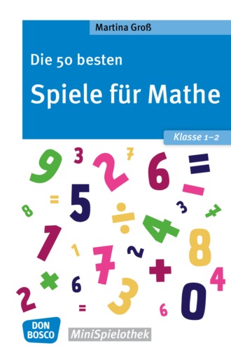 Martina Gro?. Die 50 besten Spiele f?r Mathe. Klasse 1-2 - eBook