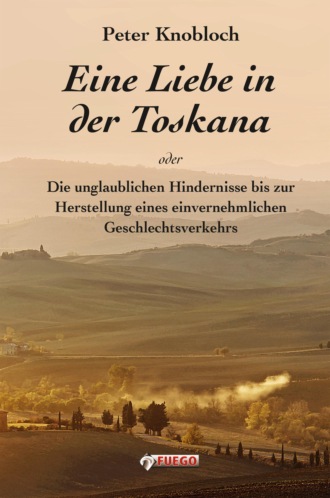 Peter Knobloch. Eine Liebe in der Toskana