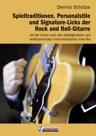 Dennis Sch?tze. Spieltraditionen, Personalstile und Signature-Licks der Rock and Roll-Gitarre