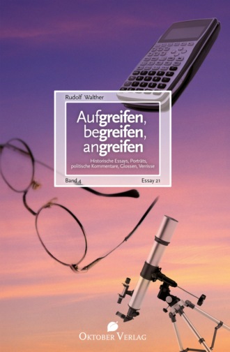 Rudolf Walther. Aufgreifen, begreifen, angreifen Band 4