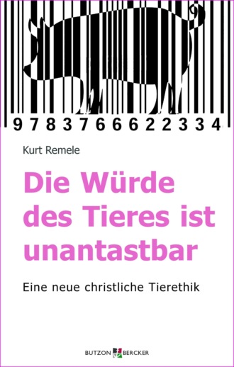 Kurt Remele. Die W?rde des Tieres ist unantastbar