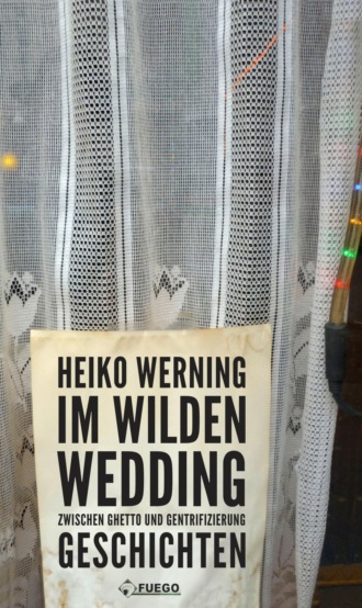 Heiko Werning. Im wilden Wedding: Zwischen Ghetto und Gentrifizierung