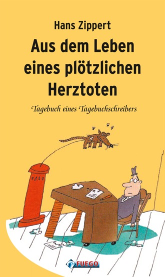 Hans Zippert. Aus dem Leben eines pl?tzlichen Herztoten