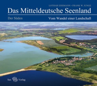 Lothar Ei?mann. Das Mitteldeutsche Seenland. Vom Wandel einer Landschaft