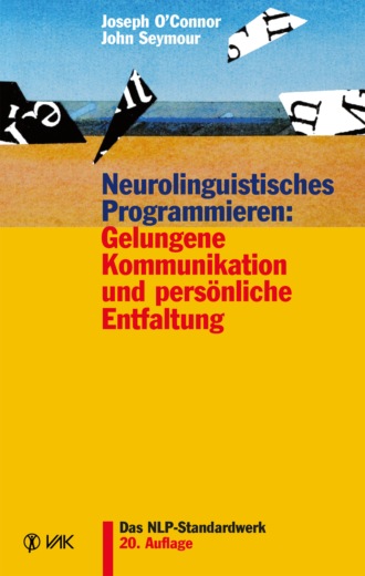 John Seymour. Neurolinguistisches Programmieren: Gelungene Kommunikation und pers?nliche Entfaltung