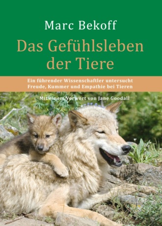 Marc Bekoff. Das Gef?hlsleben der Tiere