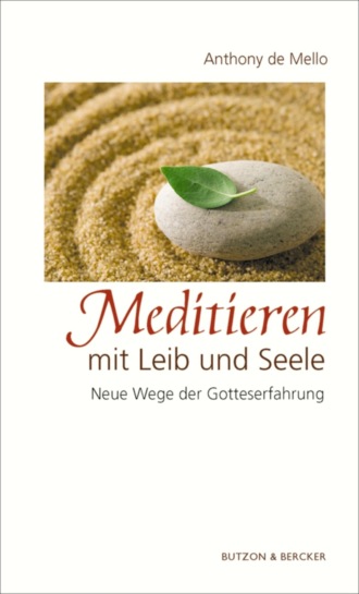 Anthony de Mello. Meditieren mit Leib und Seele