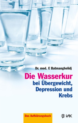 F Batmanghelidj. Die Wasserkur bei ?bergewicht, Depression und Krebs