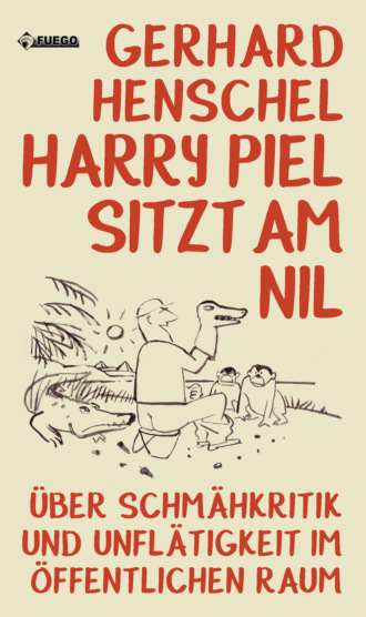 Gerhard Henschel. Harry Piel sitzt am Nil