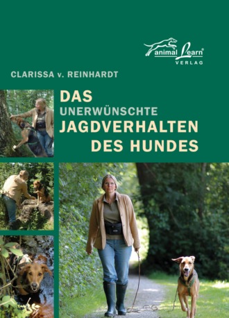 Clarissa v. Reinhardt. Das - unerw?nschte - Jagdverhalten des Hundes