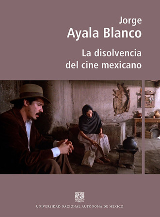 Jorge Ayala Blanco. La disolvencia del cine mexicano