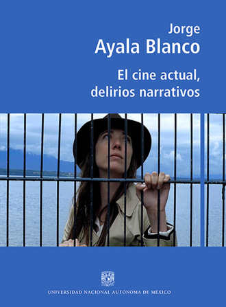 Jorge Ayala Blanco. El cine actual, delirios narrativos