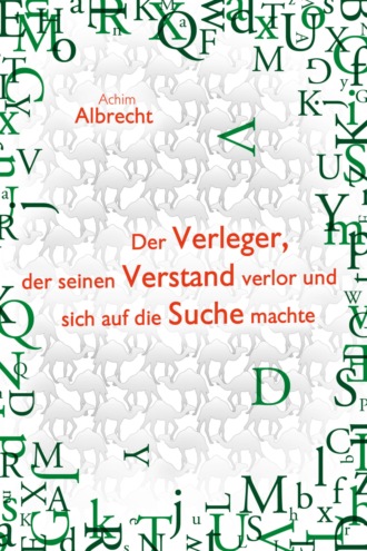 Achim Albrecht. Der Verleger, der seinen Verstand verlor und sich auf die Suche machte