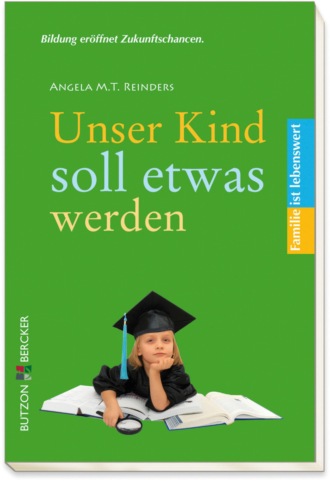 Angela M. T. Reinders. Unser Kind soll etwas werden