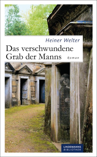 Heiner Welter. Das verschwundene Grab der Manns