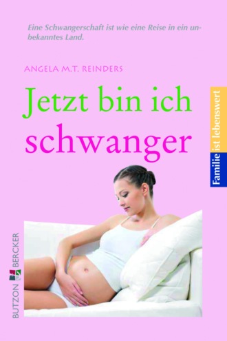 Angela M. T. Reinders. Jetzt bin ich schwanger