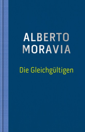 Alberto  Moravia. Die Gleichg?ltigen