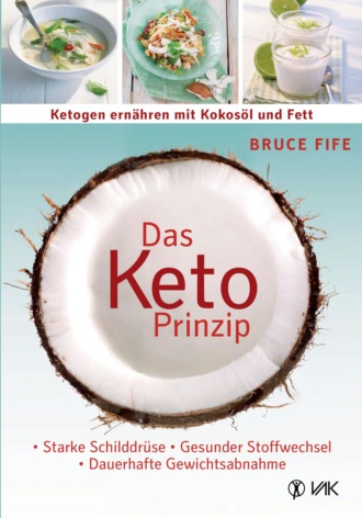 Bruce  Fife. Das Keto-Prinzip: Ketogen ern?hren mit Kokos?l und Fett