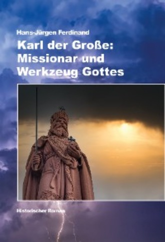 Hans-J?rgen Ferdinand. Karl der Gro?e: Missionar und Werkzeug Gottes