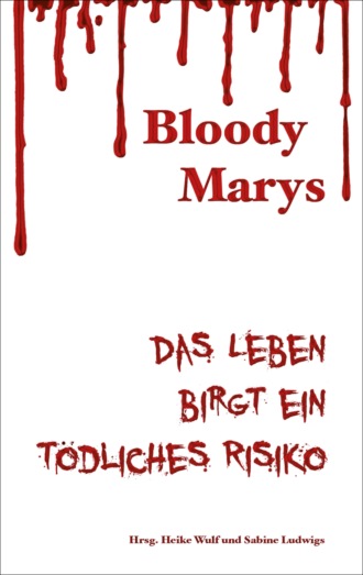 Anne-Kathrin Koppetsch. Bloody Marys - das Leben birgt ein t?dliches Risiko