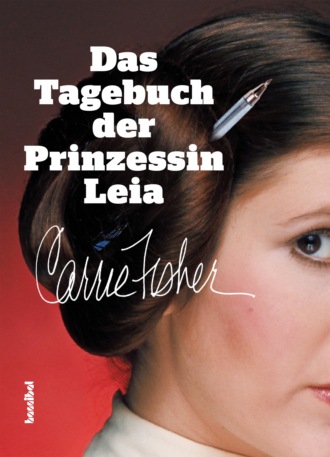 Carrie Fisher. Das Tagebuch der Prinzessin Leia