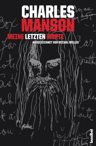 Michal Welles. Charles Manson - Meine letzten Worte