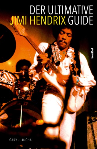 Gary J. Jucha. Der ultimative Jimi Hendrix Guide