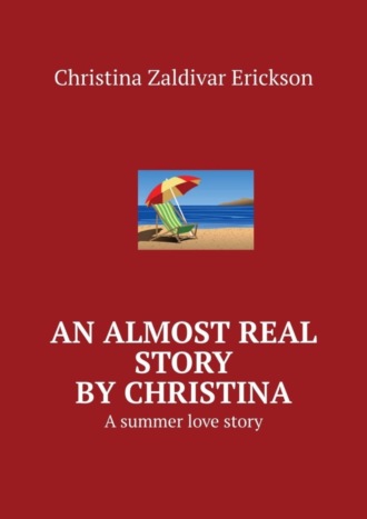 Обложка книги «An almost real story by Christina. A summer love story»