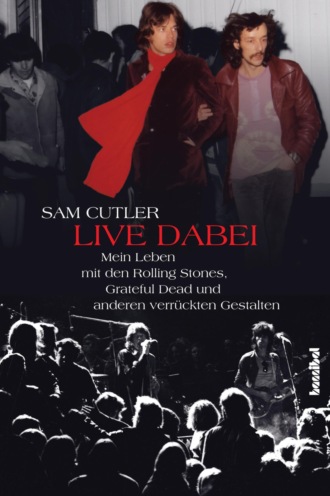 Sam Cutler. Live dabei - Mein Leben mit den Rolling Stones, Grateful Dead und anderen verr?ckten Gestalten