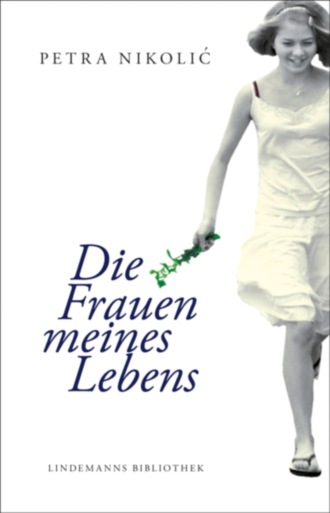 Petra Nikolic. Die Frauen meines Lebens