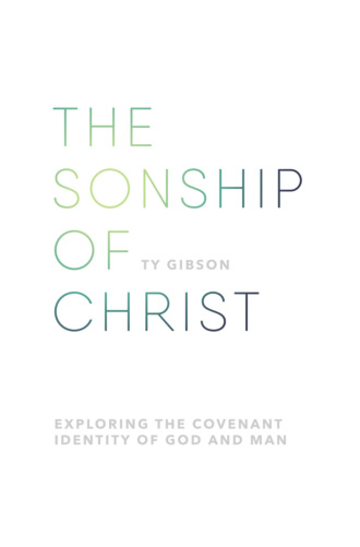 Ty Gibson. The sonship of Christ