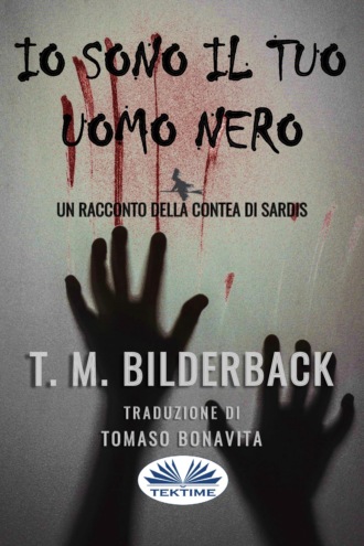 T. M. Bilderback. Io Sono Il Tuo Uomo Nero - Un Racconto Della Contea Di Sardis