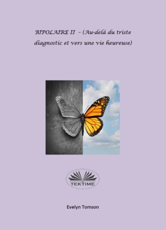 Обложка книги «BIPOLAIRE II - (Au-Delà Du Triste Diagnostic Et Vers Une Vie Heureuse)»