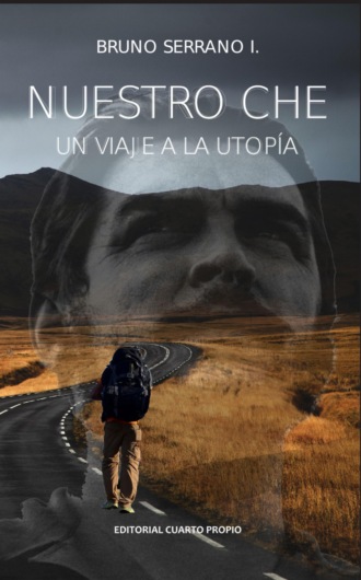 Bruno Serrano. Nuestro Che: Un viaje a la utop?a