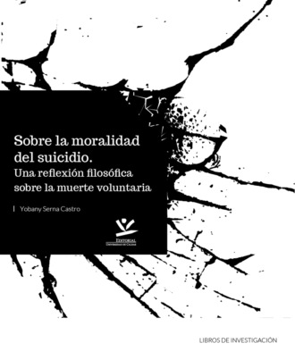 Yobany Serna Castro. Sobre la moralidad del suicidio: Una reflexi?n filos?fica sobre la muerte voluntaria