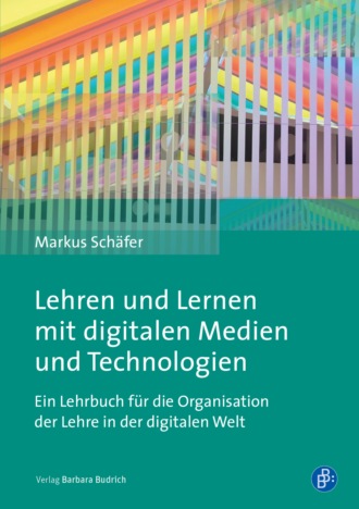 Markus Sch?fer. Lehren und Lernen mit digitalen Medien und Technologien