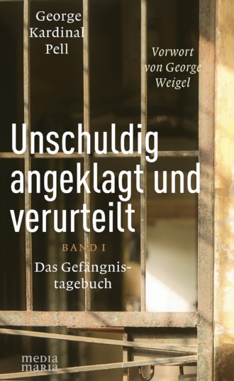 George Kardinal Pell. Unschuldig angeklagt und verurteilt