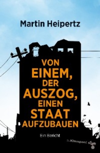 Martin Heipertz. Von einem, der auszog, einen Staat aufzubauen