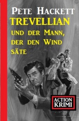 Pete Hackett. Trevellian und der Mann, der den Wind s?te: Action Krimi