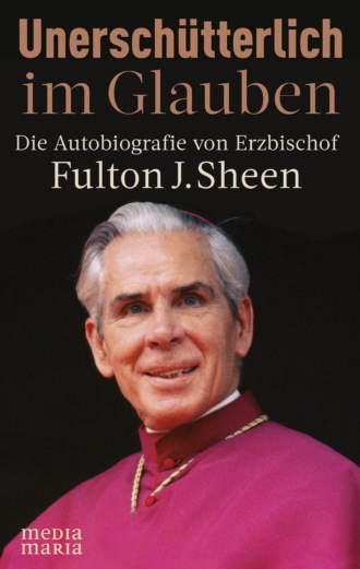 Fulton J. Sheen. Unersch?tterlich im Glauben