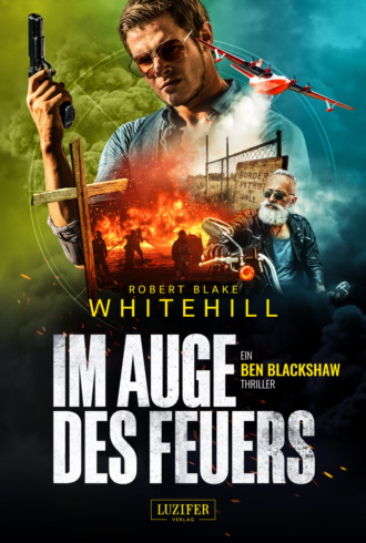 Robert Blake Whitehill. IM AUGE DES FEUERS