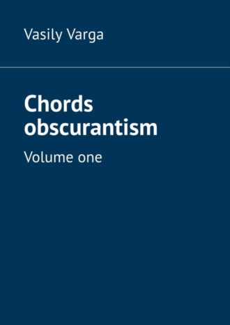 Vasily Varga. Chords obscurantism. Volume one