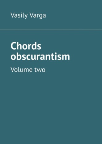 Vasily Varga. Chords obscurantism. Volume two