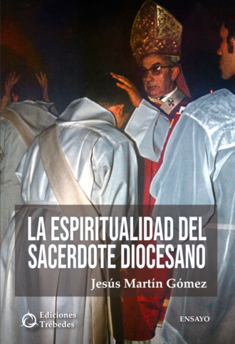 Jes?s Mart?n G?mez. La espiritualidad del sacerdote diocesano