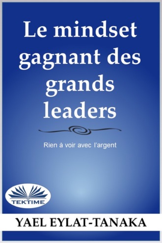 Yael Eylat-Tanaka. La Mentalit? Du Succ?s Des Grands Leaders