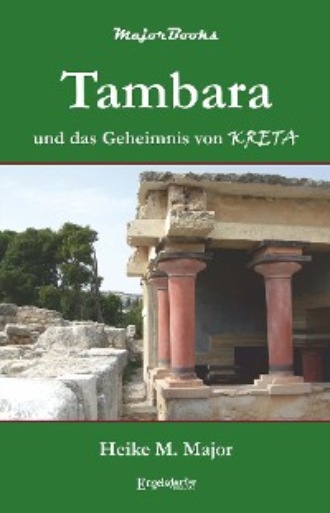 Heike M. Major. Tambara und das Geheimnis von Kreta