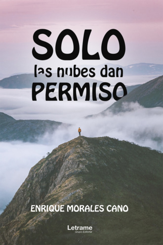 Enrique Morales Cano. Solo las nubes dan permiso