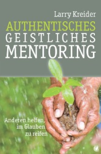 Larry Kreider. Authentisches geistliches Mentoring