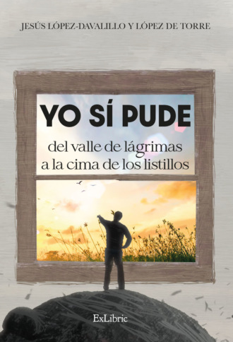 Jes?s Mar?a L?pez-Davalillo y L?pez de Torre. Yo s? pude del valle de l?grimas a la cima de los listillos